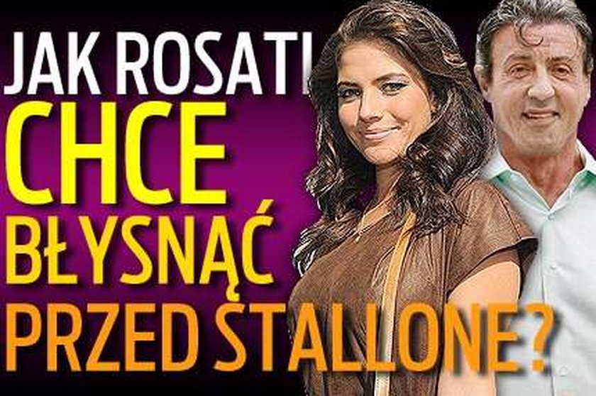 Jak Rosati chce błysnąć przed Stallone?