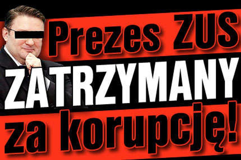 Prezes ZUS zatrzymany za korupcję!