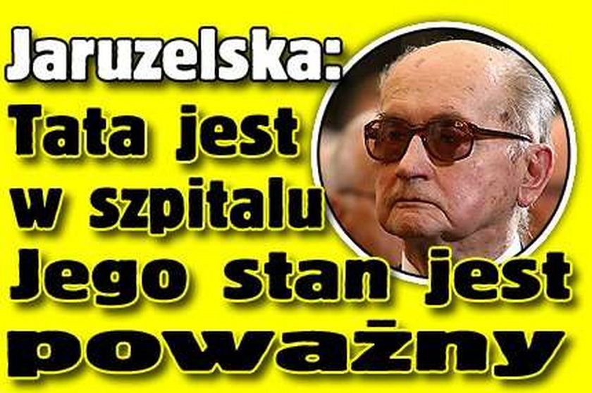Jaruzelska: Tata jest w szpitalu. Jego stan jest poważny