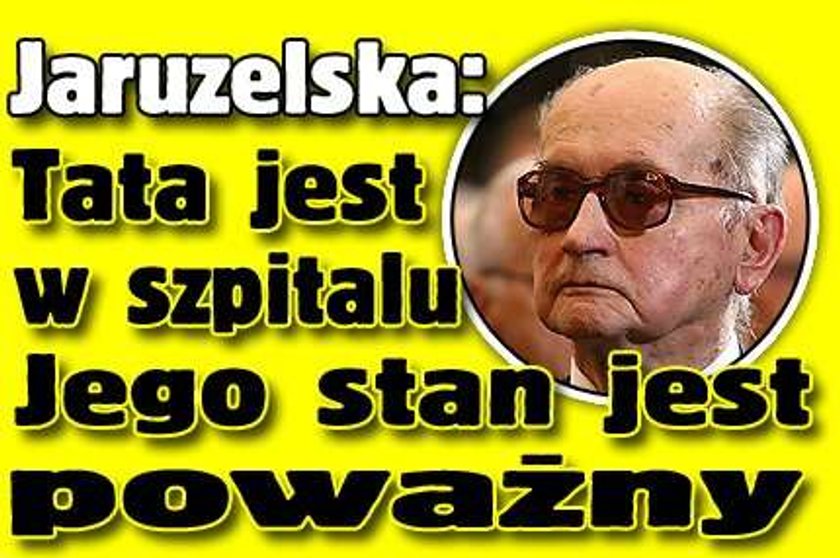 Jaruzelska: Tata jest w szpitalu. Jego stan jest poważny