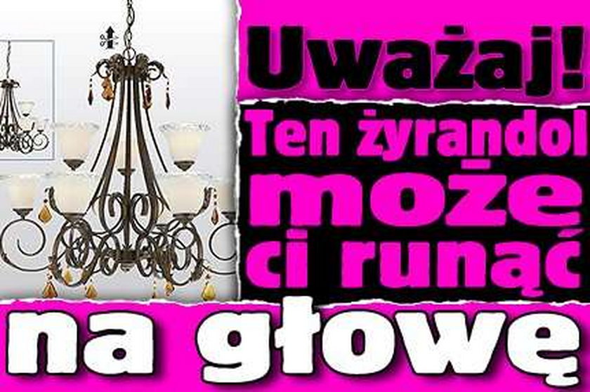 Uważaj! Ten żyrandol może ci runąć na głowę 