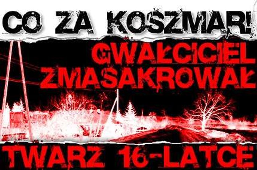 Co za koszmar! Gwałciciel zmasakrował twarz 16-latce