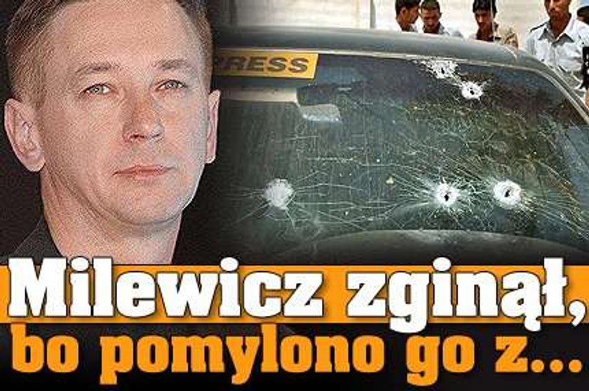 Milewicz zginął, bo pomylono go z...