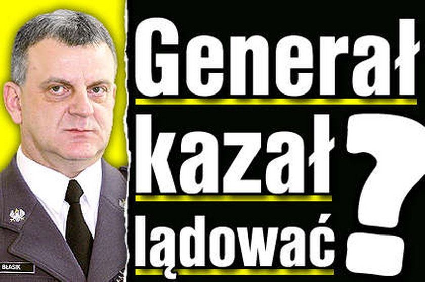 Generał kazał lądować?