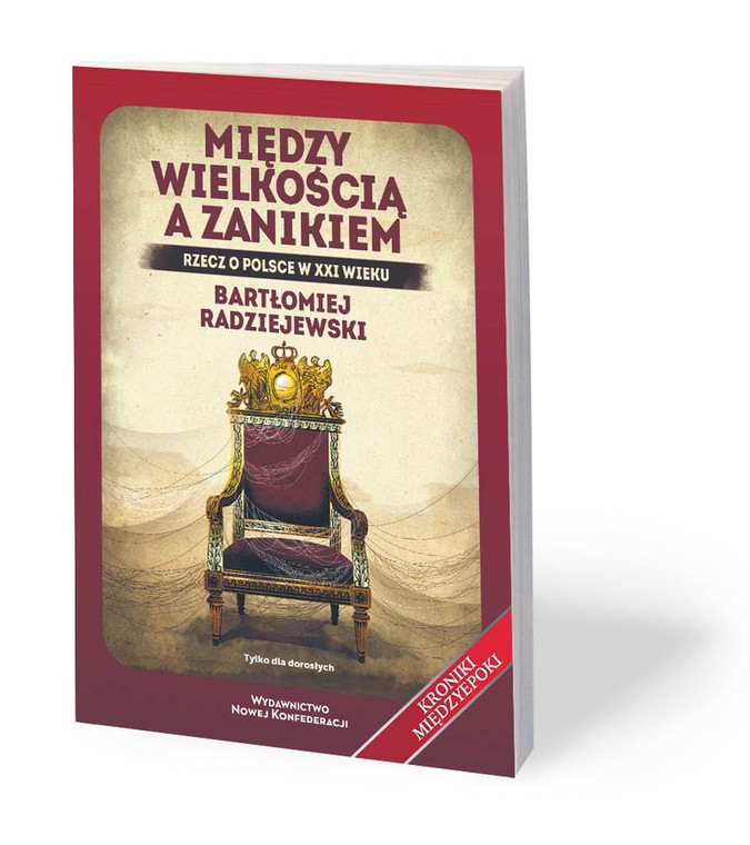 Bartłomiej Radziejewski "Między wielkością a zanikiem. Rzecz o Polsce w XXI wieku"