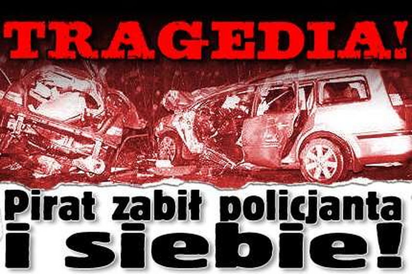 Tragedia! Pirat zabił policjanta i siebie!