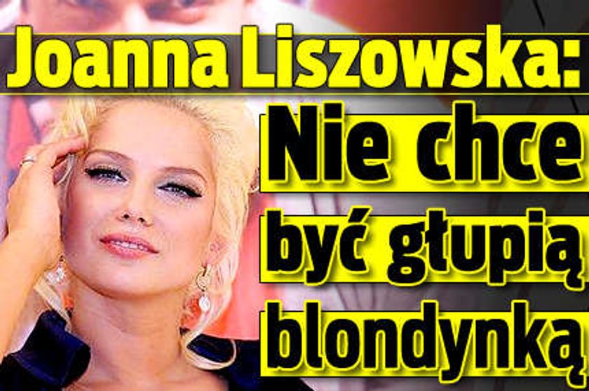 Liszowska: Nie będę głupią blondynką