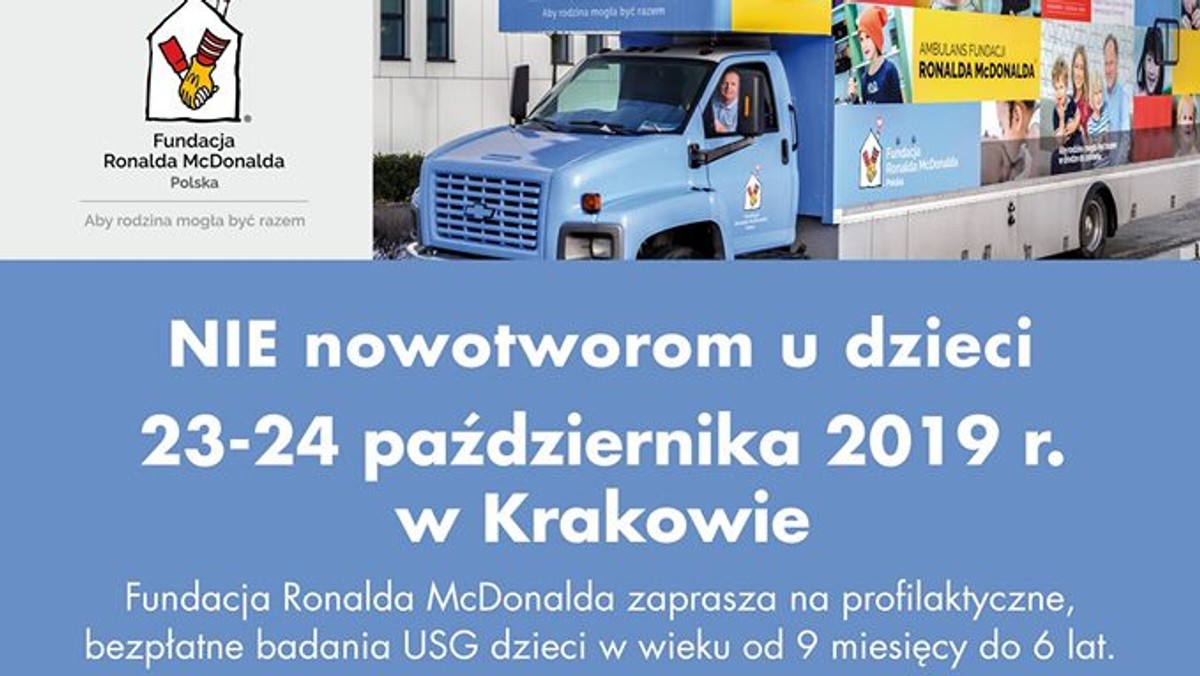 W Krakowie w dniach 23-24 października 2019 na pokładzie ambulansu medycznego Fundacji Ronalda McDonalda prowadzone będą bezpłatne, kompleksowe badania USG dzieci w wieku od 9 miesięcy do 6 lat. Specjalistyczny pojazd, wyposażony w dwa nowoczesne gabinety medyczne zaparkuje na Małym Rynku w Krakowie. Akcja bezpłatnych badań w Krakowie jest prowadzona dzięki wsparciu finansowemu firmy Lactima.  