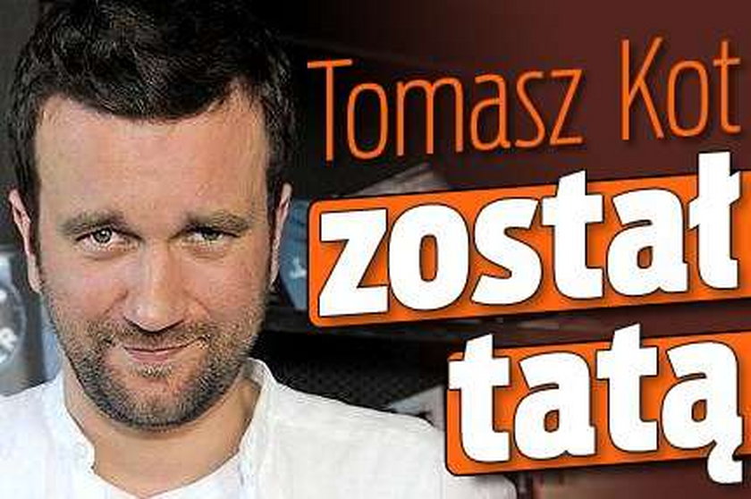 Tomasz Kot został tatą