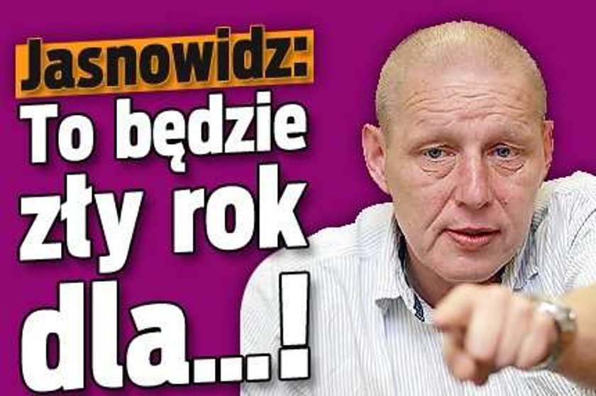 Jasnowidz: To będzie zły rok dla...!