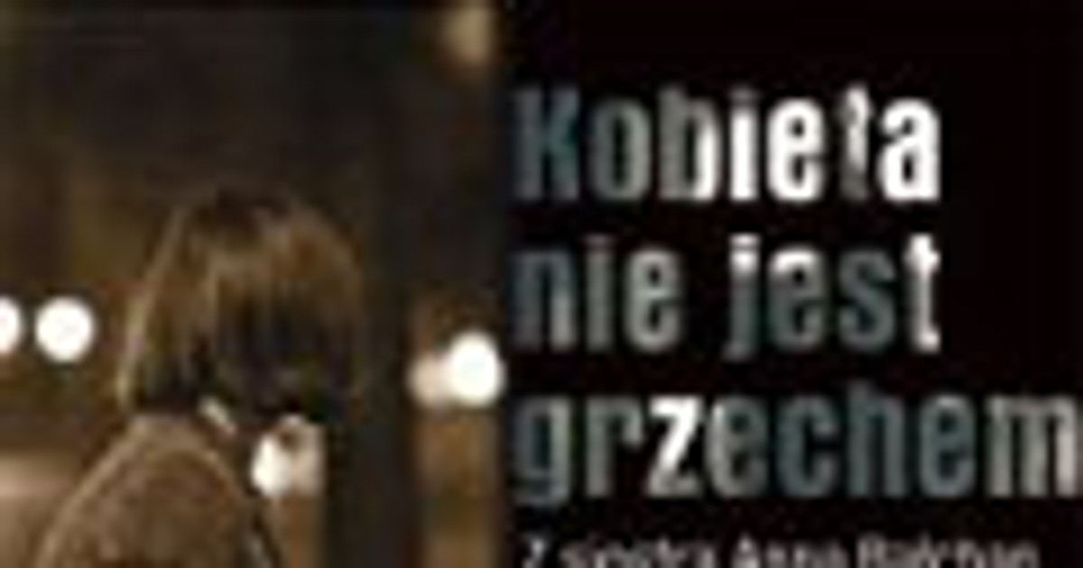 Kiedy Masturbacja Nie Jest Grzechem Kobieta nie jest grzechem. Z siostrą Anną Bałchan o problemie