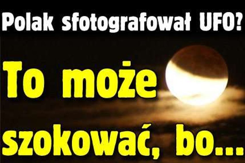 Polak sfotografował UFO? To może szokować, bo...