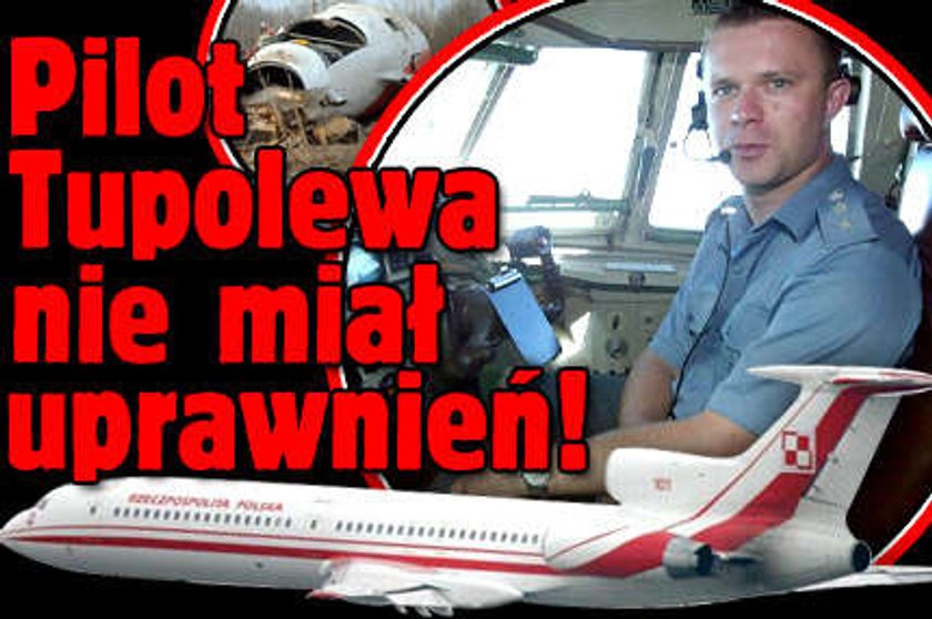 Pilot Tupolewa nie miał uprawnień!