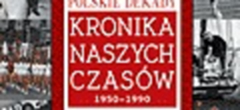 Polskie dekady. Kronika naszych czasów. Fragment książki