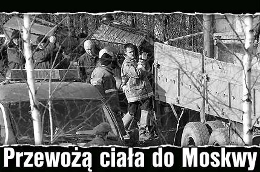 Przewożą ciała do Moskwy