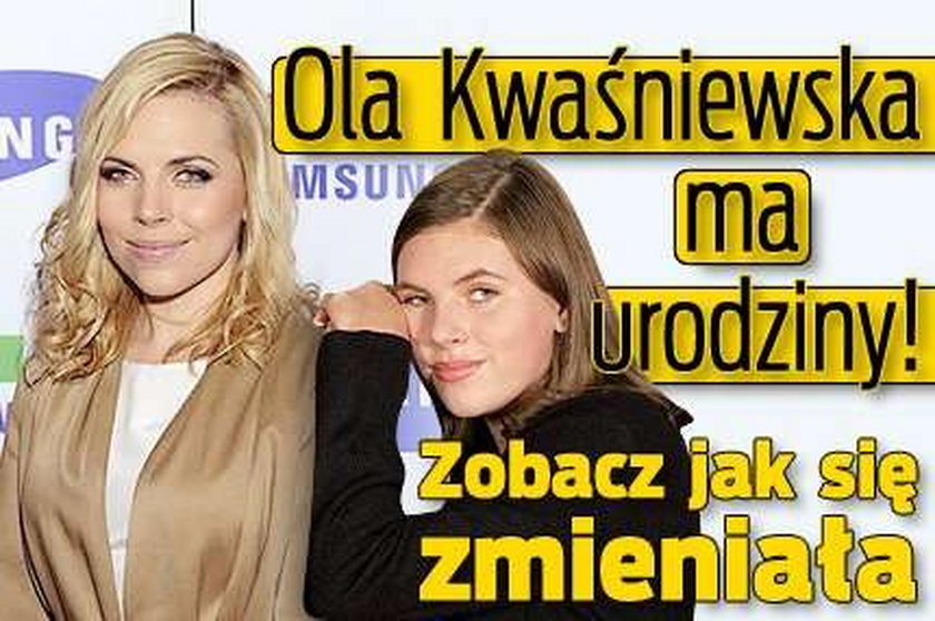 Ola Kwaśniewska ma urodziny! Zobacz jak się zmieniała