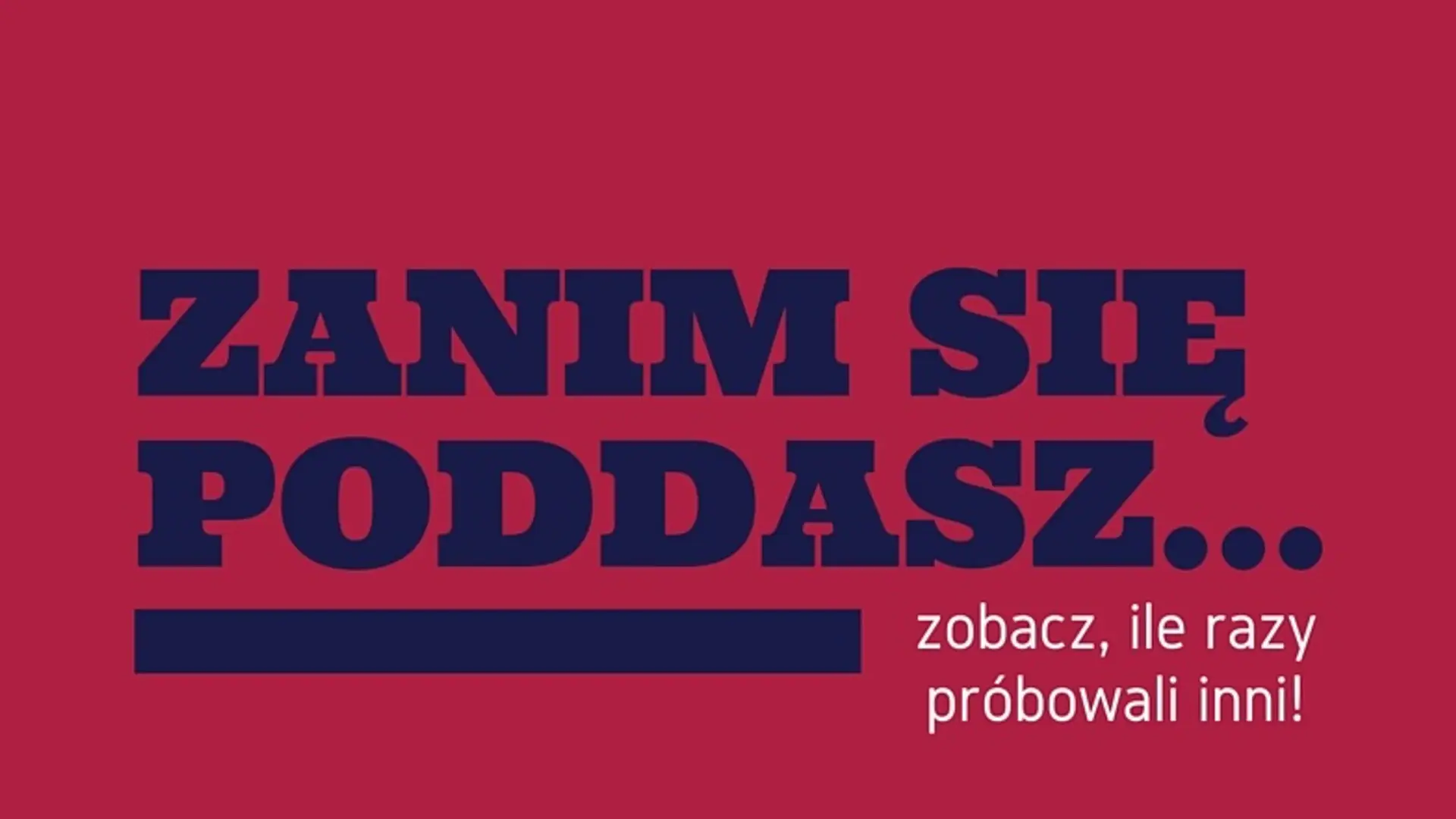 Im też nie wychodziło, a jednak osiągnęli sukces. Zobacz, ile razy inni ponieśli porażkę