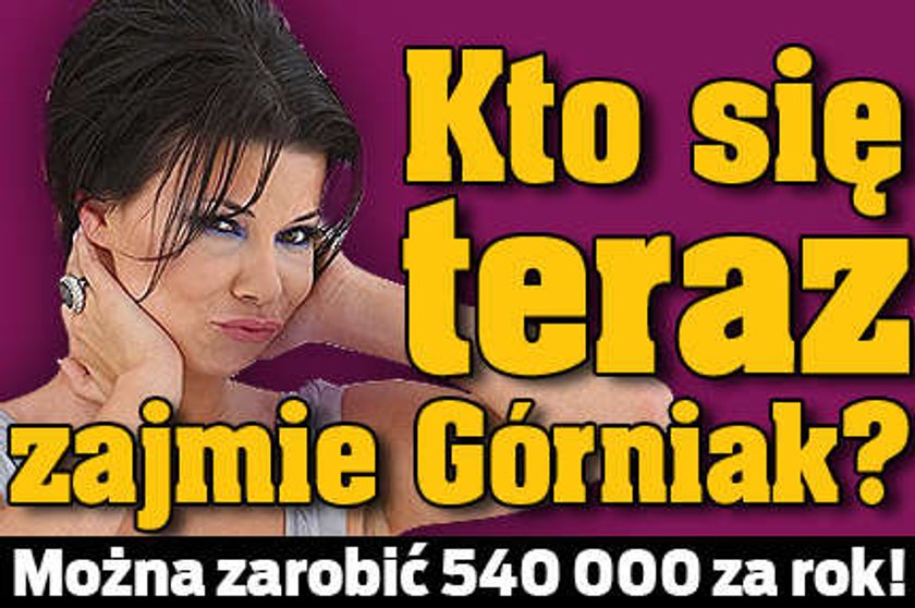 Kto się teraz zajmie Górniak?