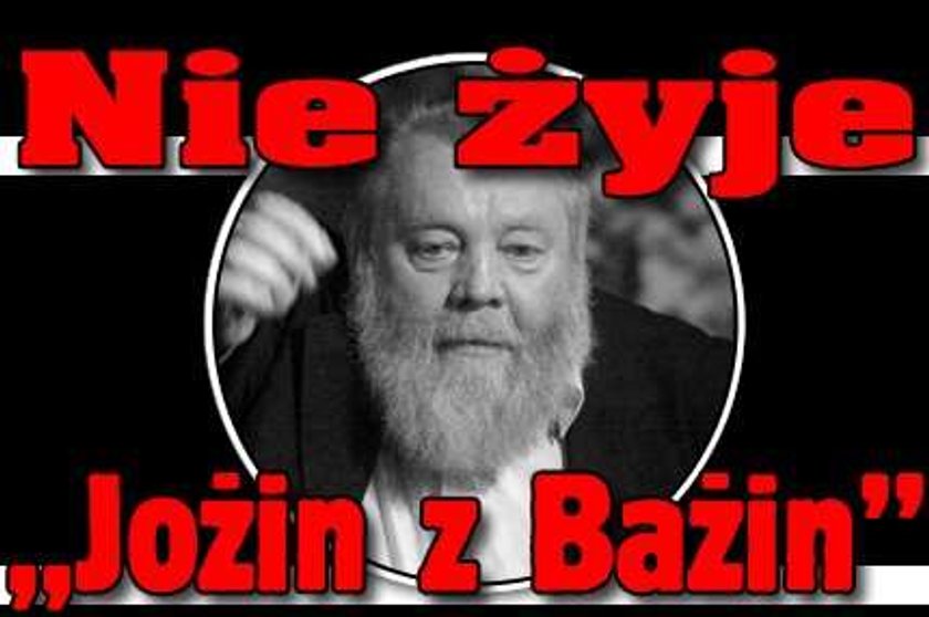 Nie żyje "Jożin z Bażin"