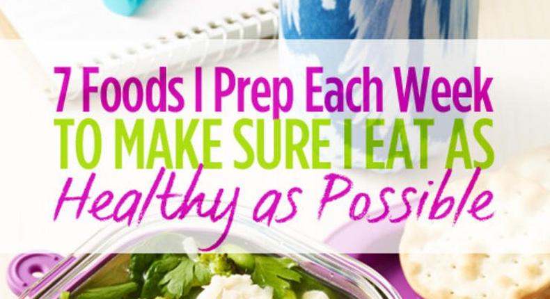 7 foods I prepare each week to make sure I eat as healthy as possible