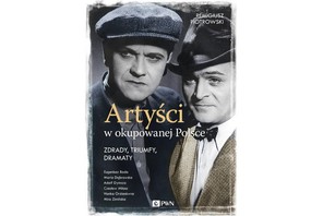 „Artyści w okupowanej Polsce. Zdrady, triumfy, dramaty, Remigiusz Piotrowski, Dom Wydawniczy PWN