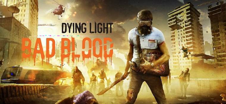Dying Light: Bad Blood - 10 minut rozgrywki z trybu battle royale