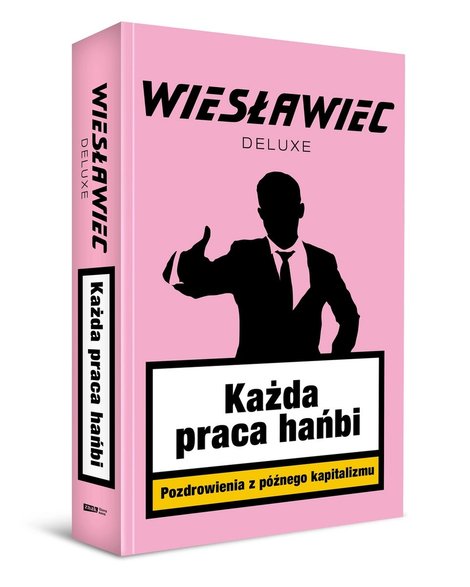 Wiesławiec Deluxe, "Każda praca hańbi. Pozdrowienia z późnego kapitalizmu"