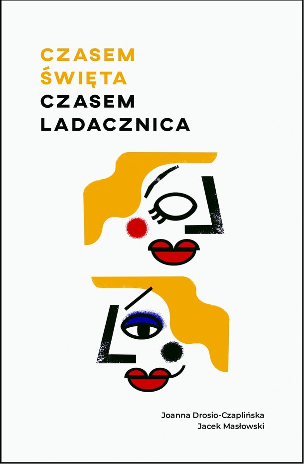 Joanna Drosio-Czaplińska i Jacek Masłowski - „Czasem święta, czasem ladacznica. Nietypowy przewodnik po kobiecości, Wydawnictwo Agora 