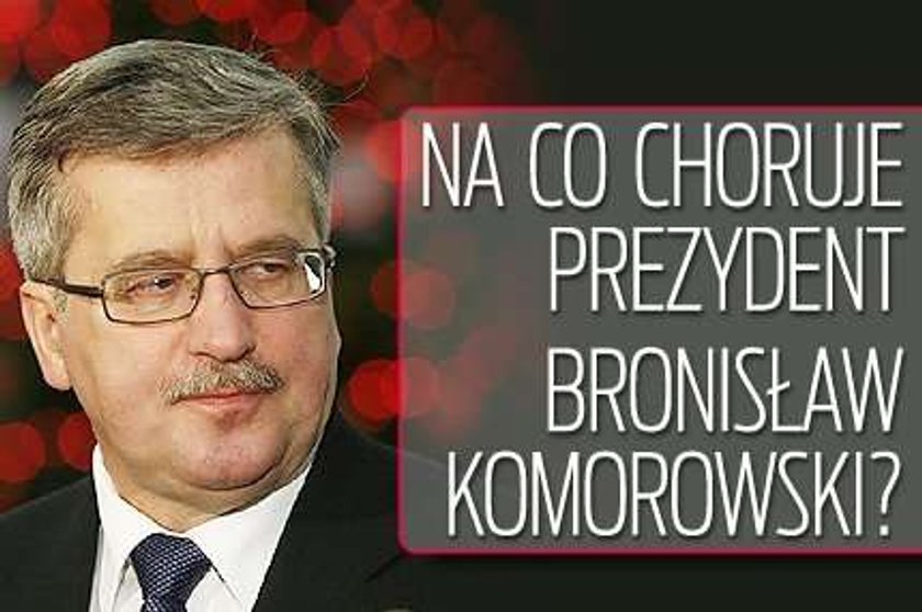 Na co choruje prezydent Komorowski?