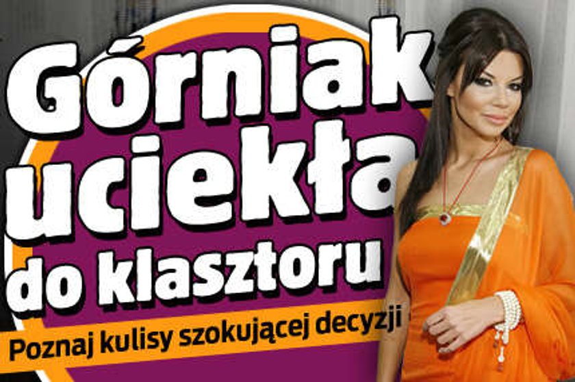 Górniak uciekła do klasztoru!