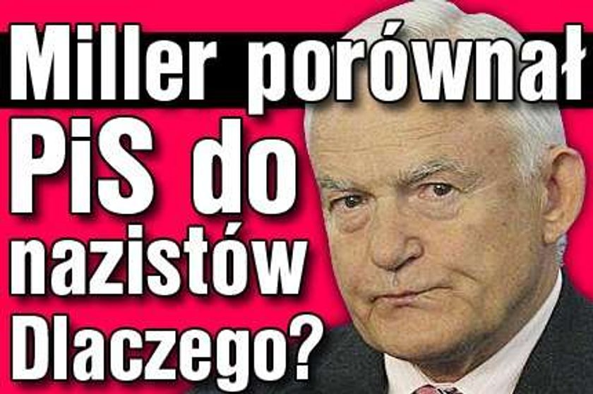 Miller porównał PiS do nazistów. Dlaczego?