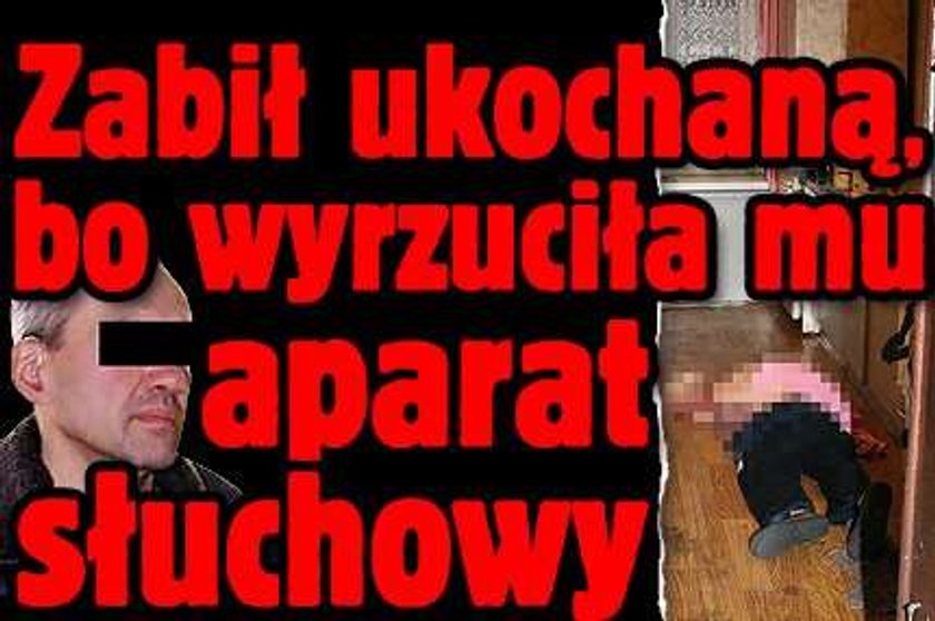 Zabił ukochaną, bo wyrzuciła mu aparat słuchowy