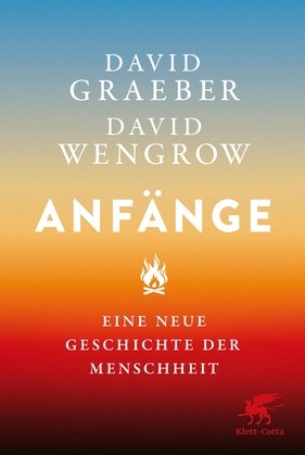«Anfänge. Eine neue Geschichte der Menschheit» von David Graeber und David Wengrow ist 2022 bei Klett-Cotta erschienen.