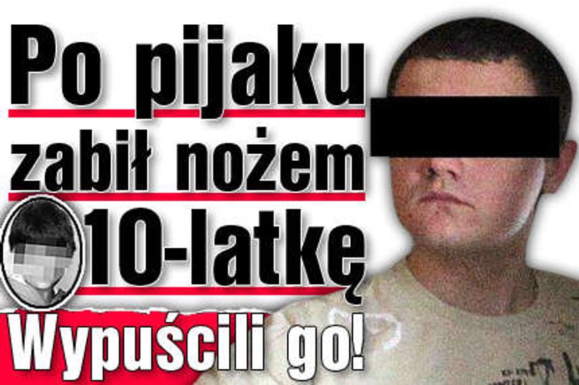 Po pijaku zabił nożem 10-latkę. Wypuścili go!