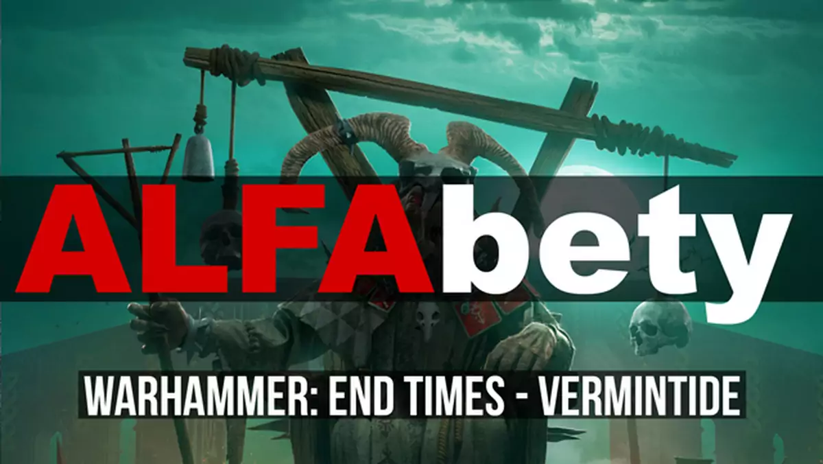 ALFAbety: kooperujemy w Warhammer: End Times - Vermintide