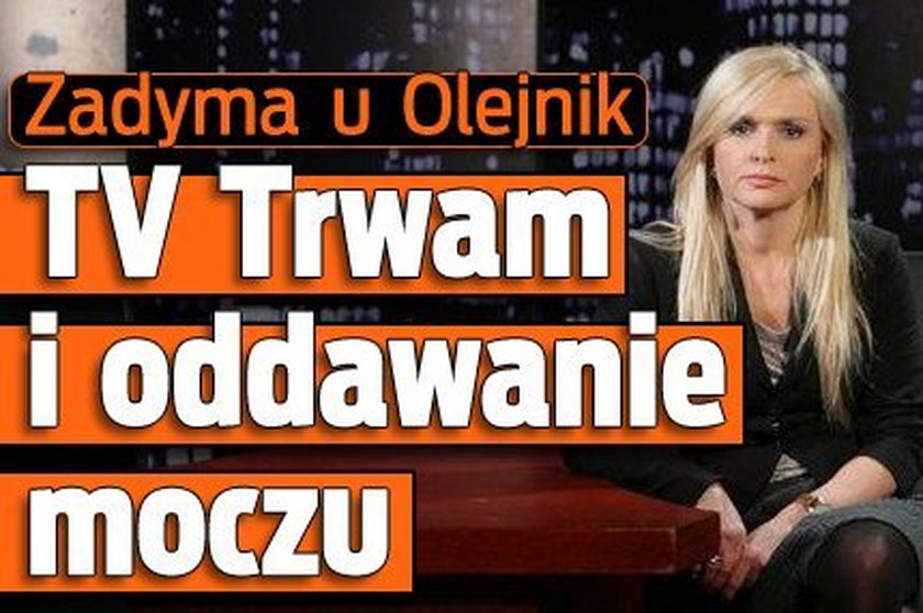 Zadyma u Olejnik. TV Trwam i oddawanie moczu