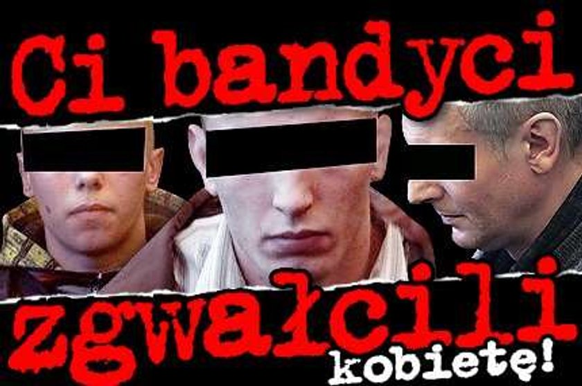 Ci bandyci zgwałcili kobietę