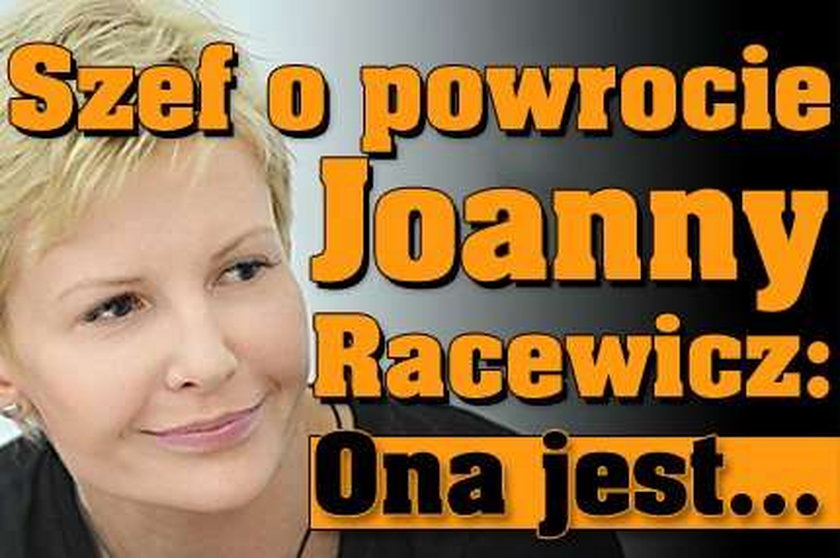 Szef o powrocie Joanny Racewicz: Ona jest...
