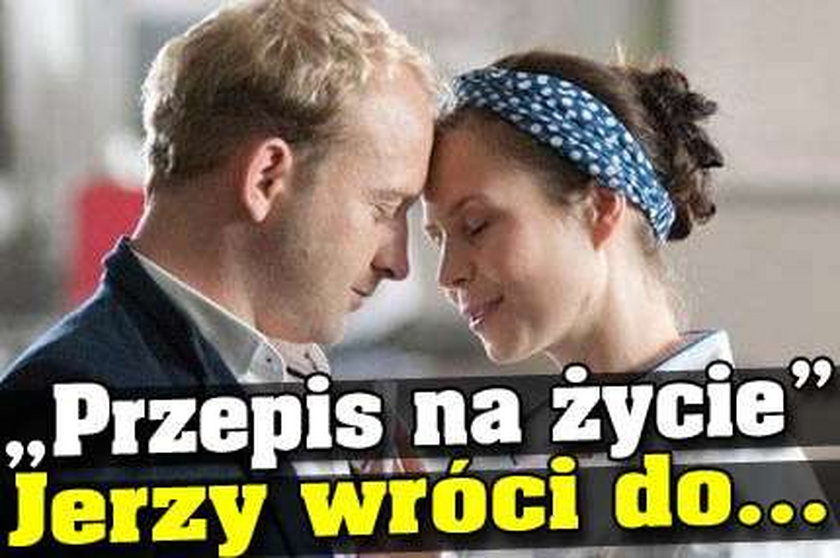 "Przepis na życie". Jerzy wróci do...