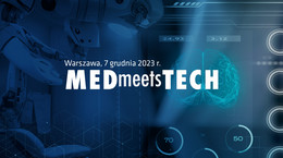 Pełny program i prelegenci 16. edycji MEDmeetsTECH – konferencji poświęconej zagadnieniom z obszarów digital therapeutics (DTx), sztucznej inteligencji (AI) i urządzeń medycznych