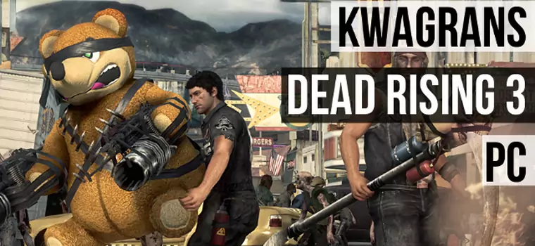 KwaGRAns: gramy w Dead Rising 3 na PC