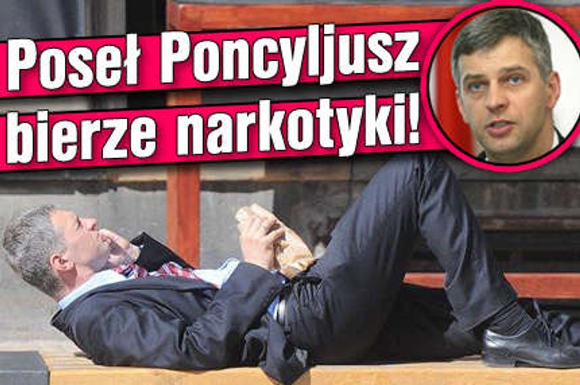 Poseł Poncyljusz bierze narkotyki!