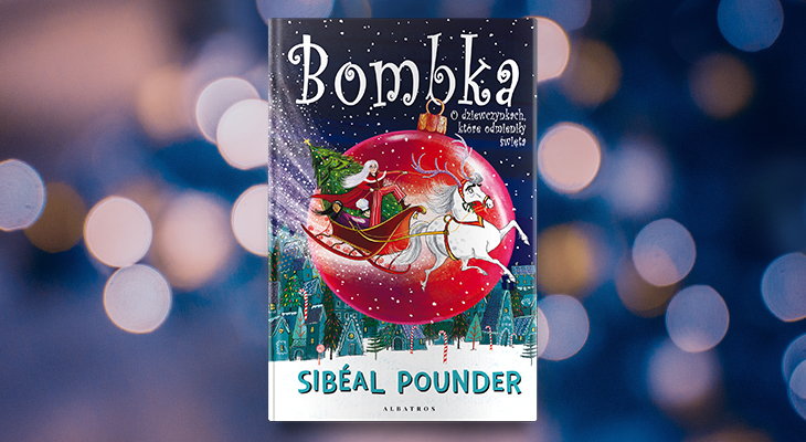 Sibéal Pounder "Bombka. O dziewczynkach, które odmieniły święta"