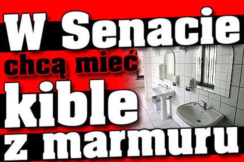 Senat. Chcą mieć kible z marmuru