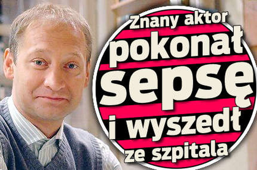 Znany aktor pokonał sepsę i wyszedł ze szpitala