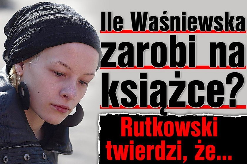 Ile Waśniewska zarobi na książce? Rutkowski twierdzi, że...