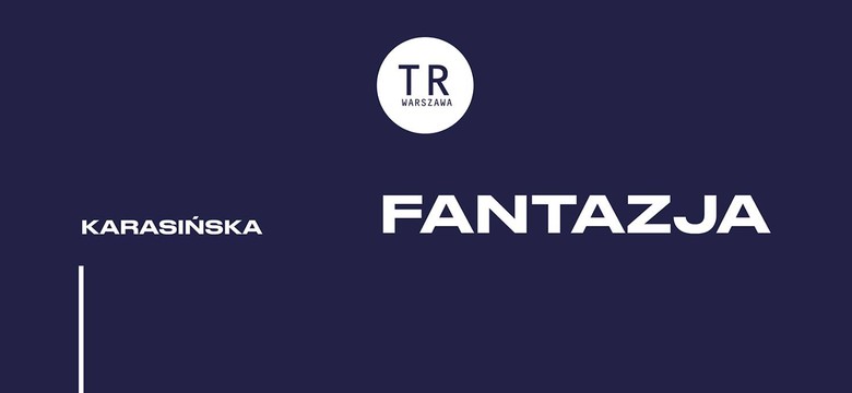 Do trzech razy sztuka. "Fantazja", reż. Anna Karasińska, TR Warszawa