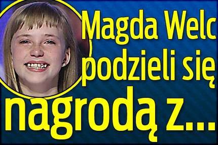 Magda Welc podzieli się nagrodą z...