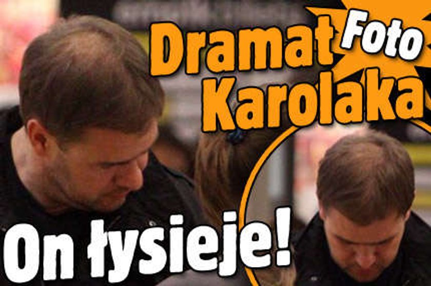 Dramat Karolaka. On łysieje 