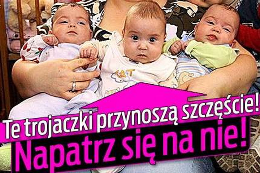 Te trojaczki przynoszą szczęście! Popatrz na nie!